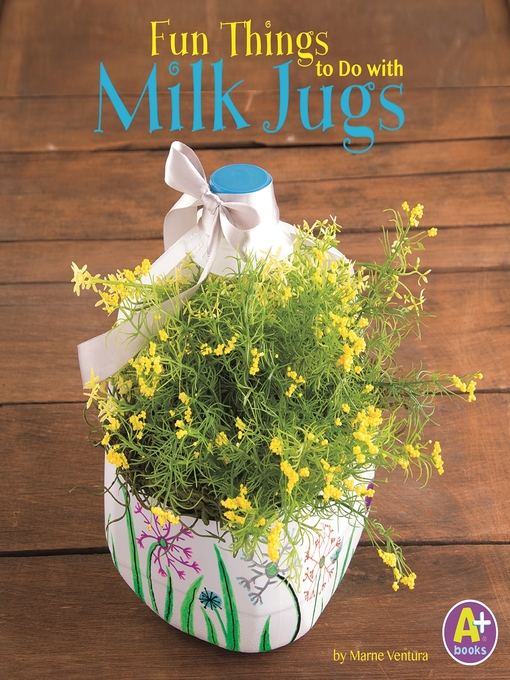Title details for Fun Things to Do with Milk Jugs by Marne Ventura - Available